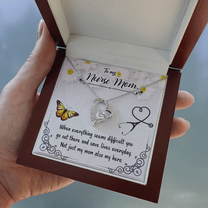 To My Nurse Mom | When everything seems difficult you go out there and save lives everyday - Forever Love Necklace