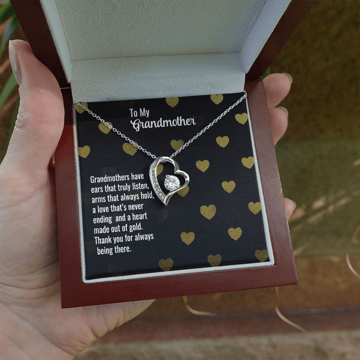 To My Grandmother | Grandmothers have ears that truly listen, arms that always hold, a love that's never ending and a heart made out of gold. - Forever Love Necklace