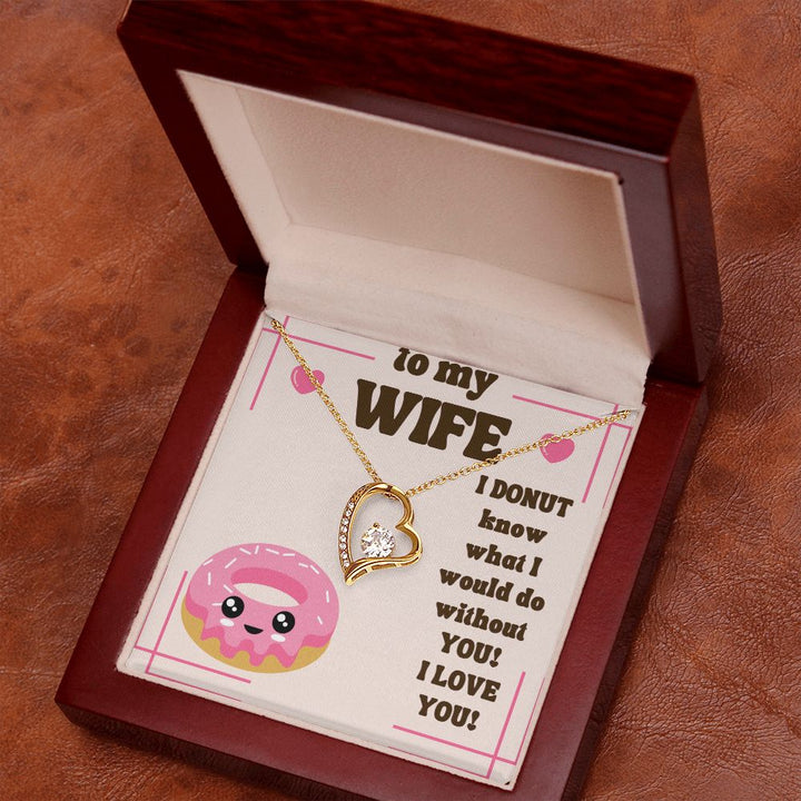 To My Wife | I Donut know what I would do without You! I Love You! - Forever Love Necklace