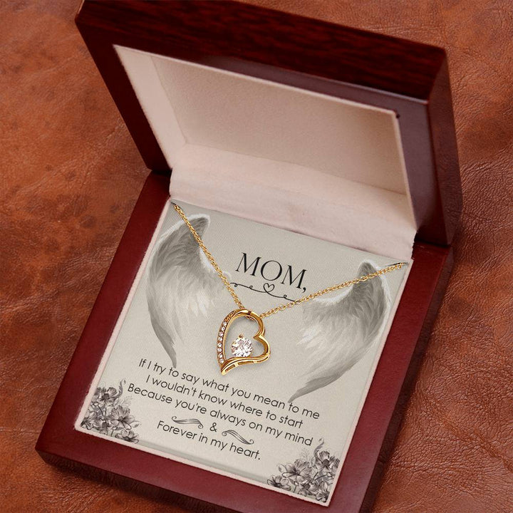 Mom | If I try to say what you mean to me I wouldn't know where to start because you're always on my mind - Forever Love Necklace