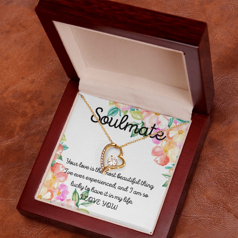 Soulmate | Your Love is the most beautiful thing I've ever experienced, and I am so lucky to have it in my life - Forever Love Necklace