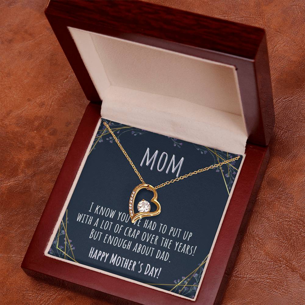 Mom | I know you've had to put up with a lot of crap over the years! But enough about Dad. - Forever Love Necklace