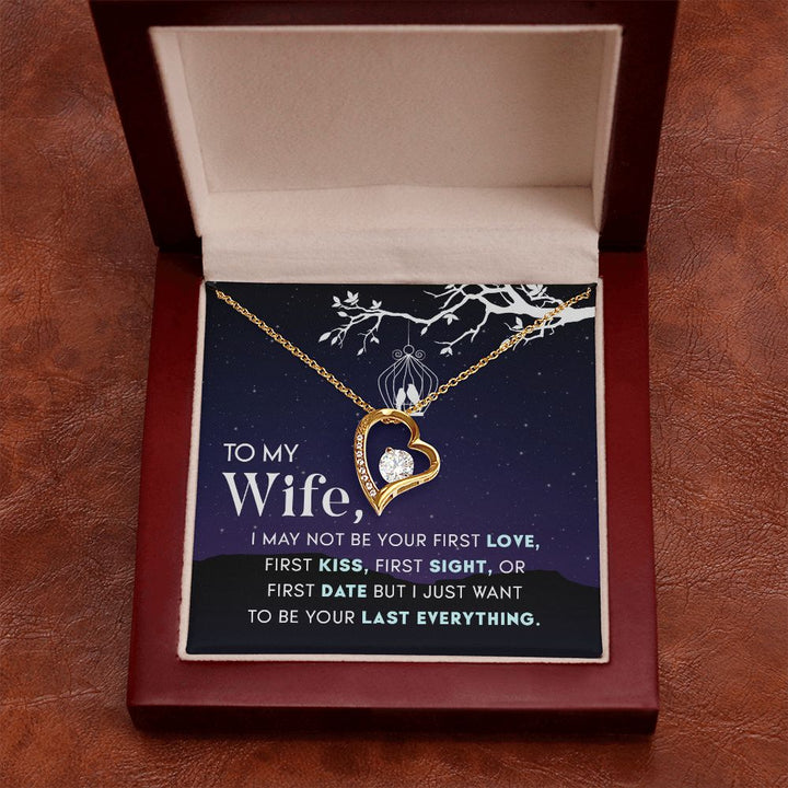 To My Wife | I may not be your first Love, First Kiss, First Sight, or first date but I just want to be your last everything - Forever Love Necklace