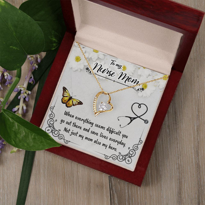 To My Nurse Mom | When everything seems difficult you go out there and save lives everyday - Forever Love Necklace