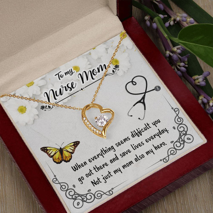 To My Nurse Mom | When everything seems difficult you go out there and save lives everyday - Forever Love Necklace