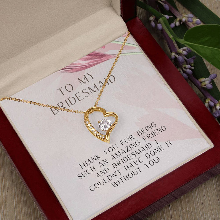 To My Bridesmaid | I couldn't have done it without you - Forever Love Necklace