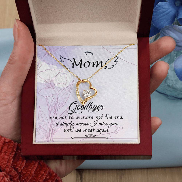 Mom | Goodbyes are not forever, are not the end, it simply means I miss you until we meet again - Forever Love Necklace