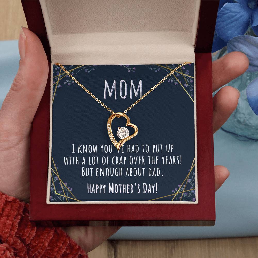 Mom | I know you've had to put up with a lot of crap over the years! But enough about Dad. - Forever Love Necklace