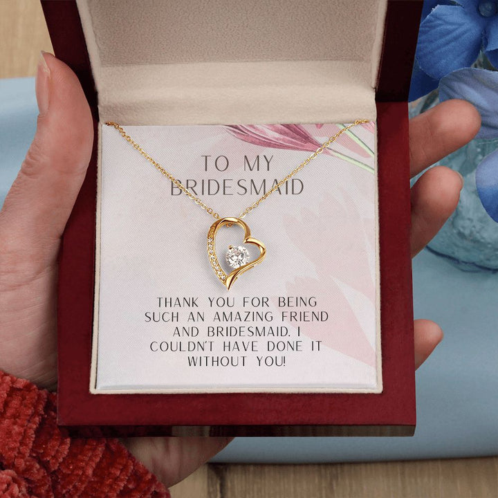 To My Bridesmaid | I couldn't have done it without you - Forever Love Necklace