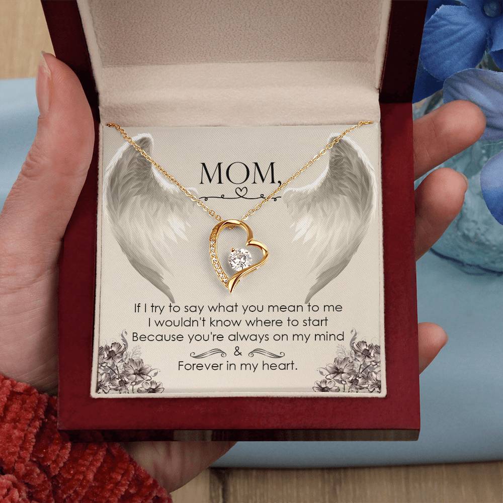 Mom | If I try to say what you mean to me I wouldn't know where to start because you're always on my mind - Forever Love Necklace