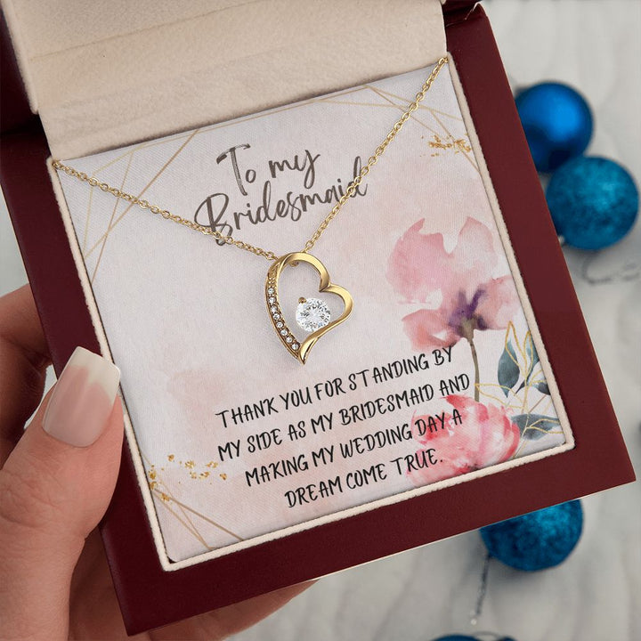 To My Bridesmaid | Thank you for standing by my side as my bridesmaid - Forever Love Necklace