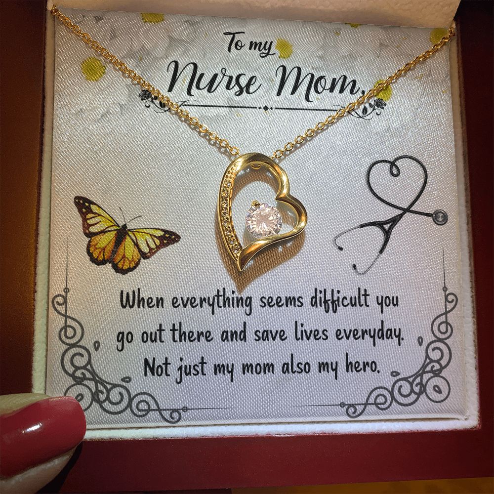 To My Nurse Mom | When everything seems difficult you go out there and save lives everyday - Forever Love Necklace