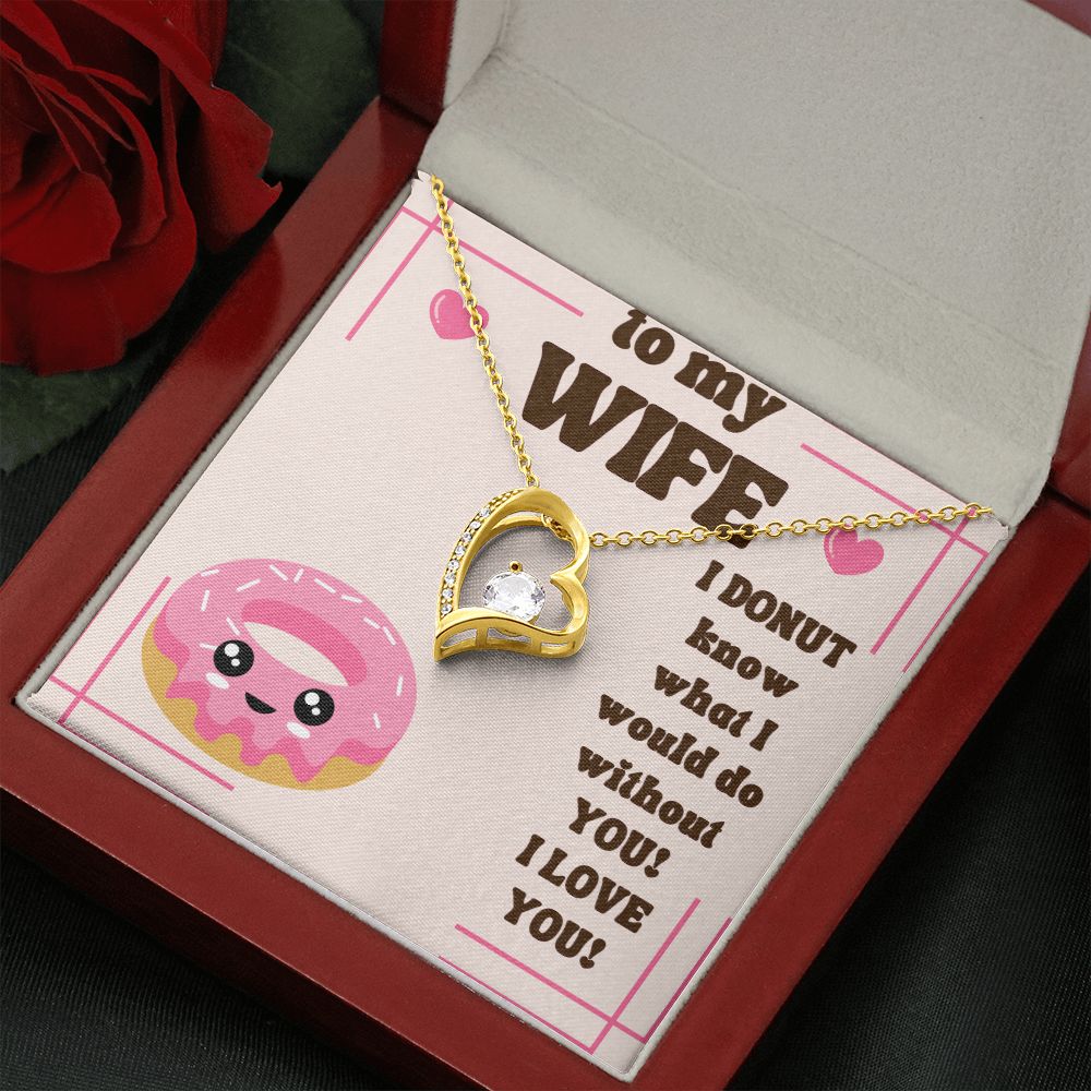 To My Wife | I Donut know what I would do without You! I Love You! - Forever Love Necklace