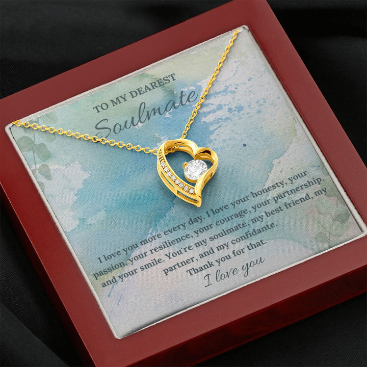 To My Dearest Soulmate | I love you more every day. I love your honesty, your passion, your resilience - Forever Love Necklace