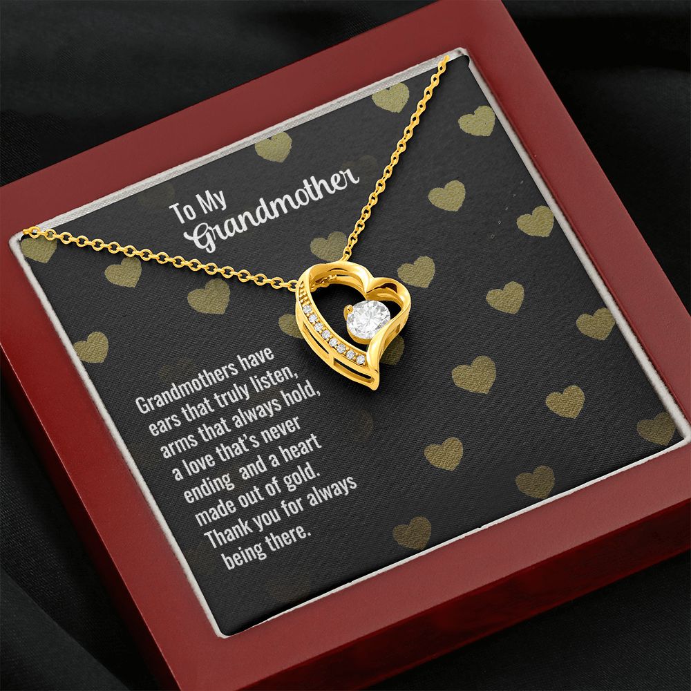 To My Grandmother | Grandmothers have ears that truly listen, arms that always hold, a love that's never ending and a heart made out of gold. - Forever Love Necklace