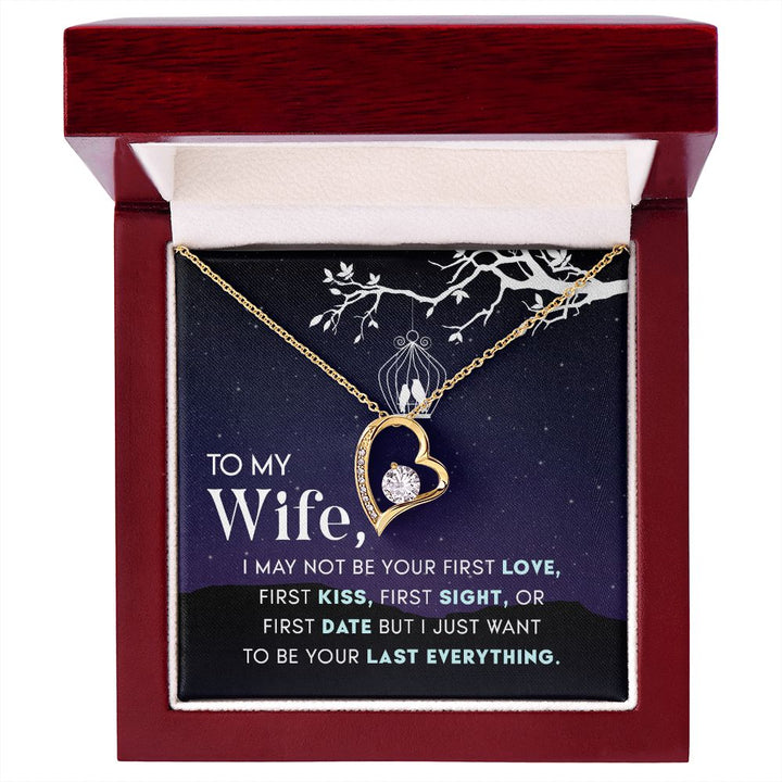 To My Wife | I may not be your first Love, First Kiss, First Sight, or first date but I just want to be your last everything - Forever Love Necklace