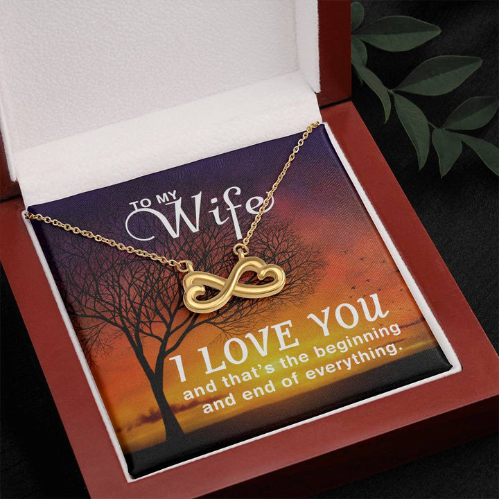 To My Wife | I love you and that's the beginning and end of everything - Endless Love Necklace