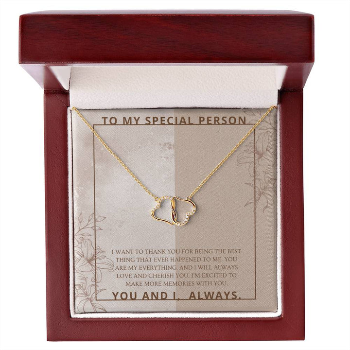 To My Special Person | I will always love and cherish you. I'm excited to make more memories with you - Everlasting Love Necklace