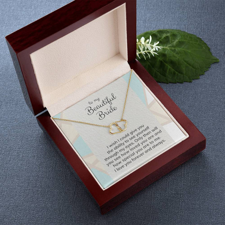 To My Beautiful Bride | I wish I could give you the ability to see yourself through my eyes - Everlasting Love Necklace