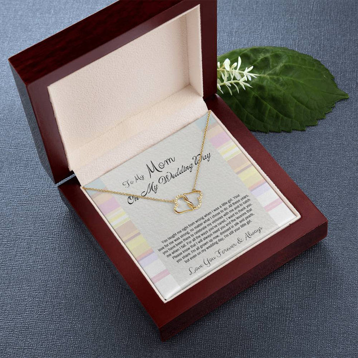 To My Mom On My Wedding Day | You taught me right from wrong when I was a little girl. Your love for me was strong, no matter what I chose to do - Everlasting Love Necklace