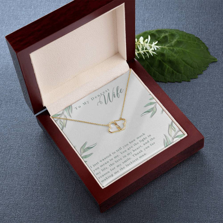 To My Dearest Wife | I just wanted to tell you how much you mean to me. You are the light in my life - Everlasting Love Necklace