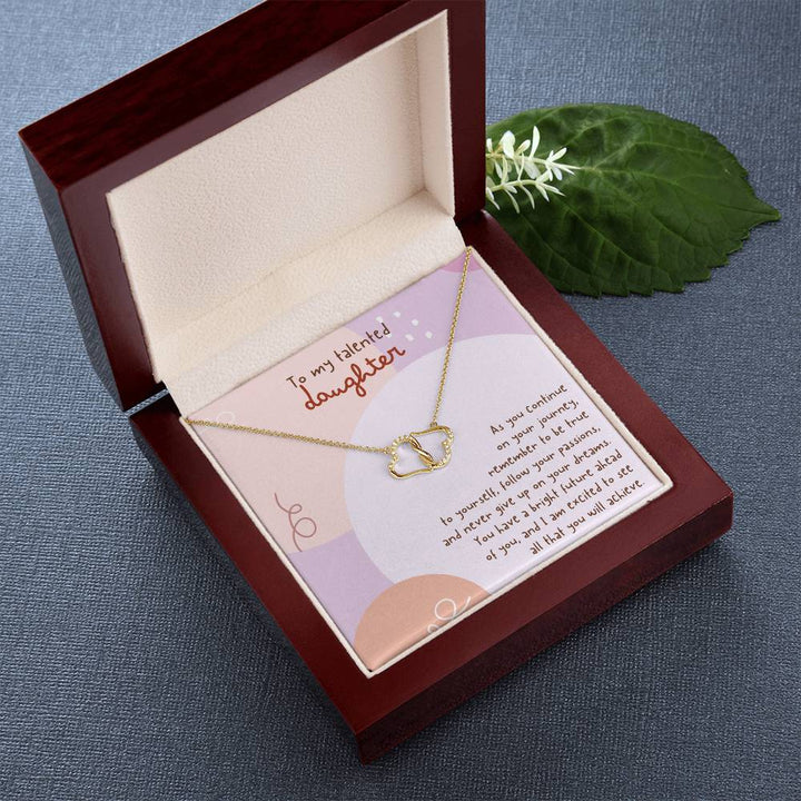 To My Talented Daughter | You have a bright future ahead of you, and I am excited to see all that you will achieve - Everlasting Love Necklace