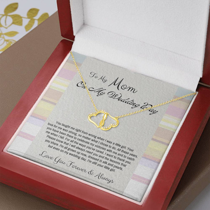 To My Mom On My Wedding Day | You taught me right from wrong when I was a little girl. Your love for me was strong, no matter what I chose to do - Everlasting Love Necklace