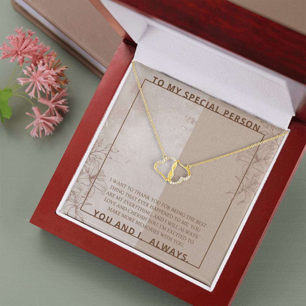 To My Special Person | I will always love and cherish you. I'm excited to make more memories with you - Everlasting Love Necklace