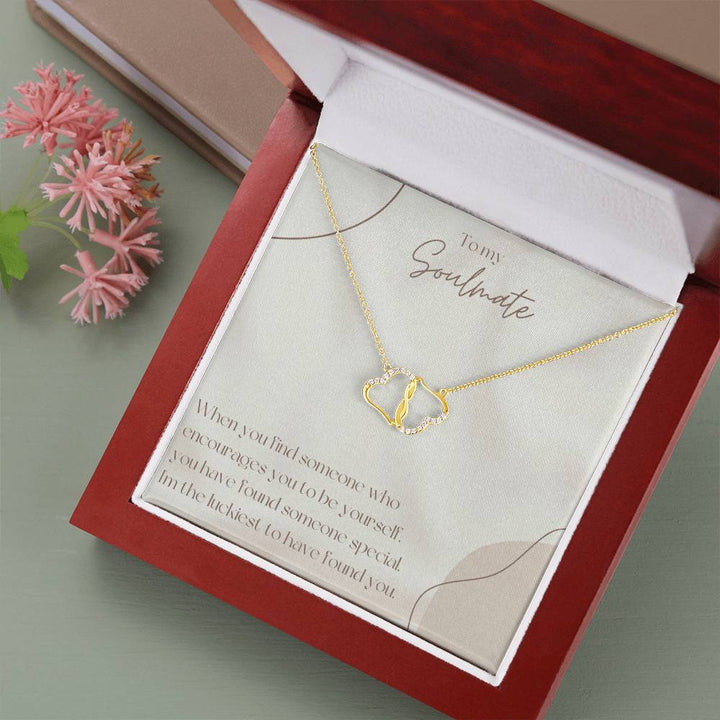 To My Soulmate | When you have find someone who encourages you be yourself, you have found someone special - Everlasting Love Necklace