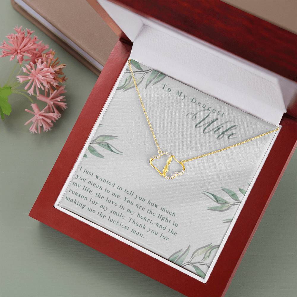 To My Dearest Wife | I just wanted to tell you how much you mean to me. You are the light in my life - Everlasting Love Necklace