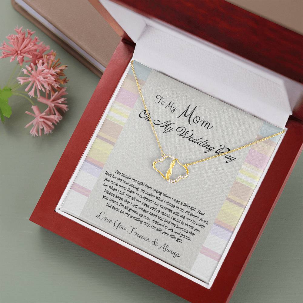 To My Mom On My Wedding Day | You taught me right from wrong when I was a little girl. Your love for me was strong, no matter what I chose to do - Everlasting Love Necklace