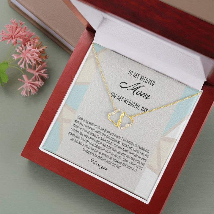 To My Beloved Mom on My Wedding Day | Today is the most special day of my life because I get married to a wonderful man who I know will always love and cherish me - Everlasting Love Necklace