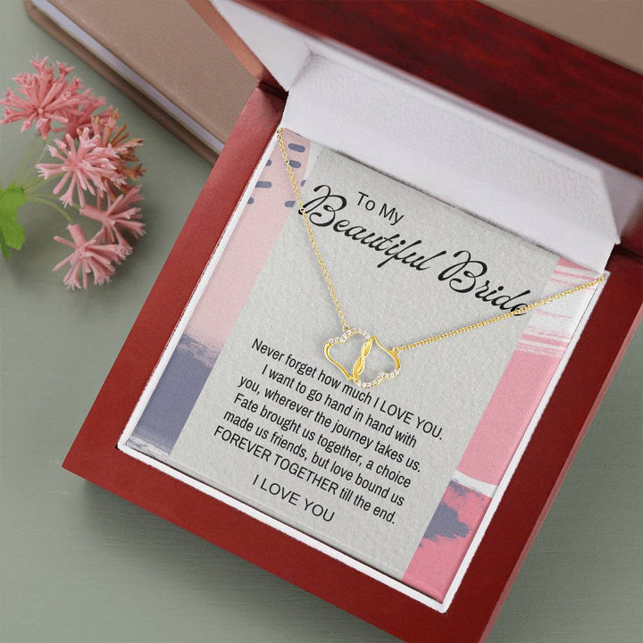 To My Beautiful Bride | Never forget how much I LOVE YOU. I want to go hand in hand with you, wherever the journey takes us - Everlasting Love Necklace