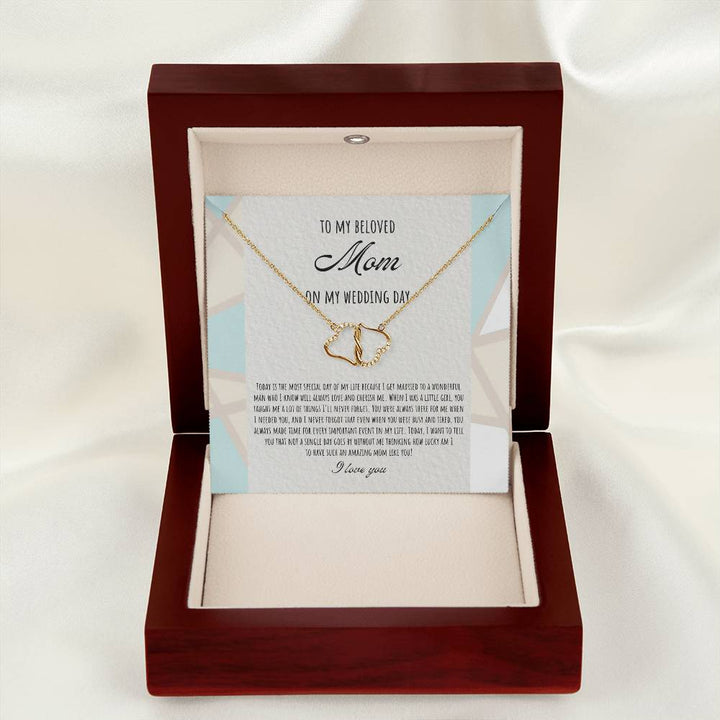 To My Beloved Mom on My Wedding Day | Today is the most special day of my life because I get married to a wonderful man who I know will always love and cherish me - Everlasting Love Necklace