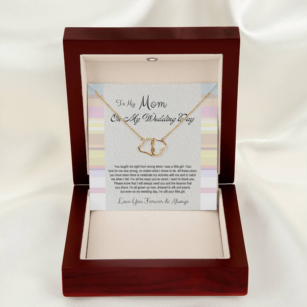 To My Mom On My Wedding Day | You taught me right from wrong when I was a little girl. Your love for me was strong, no matter what I chose to do - Everlasting Love Necklace