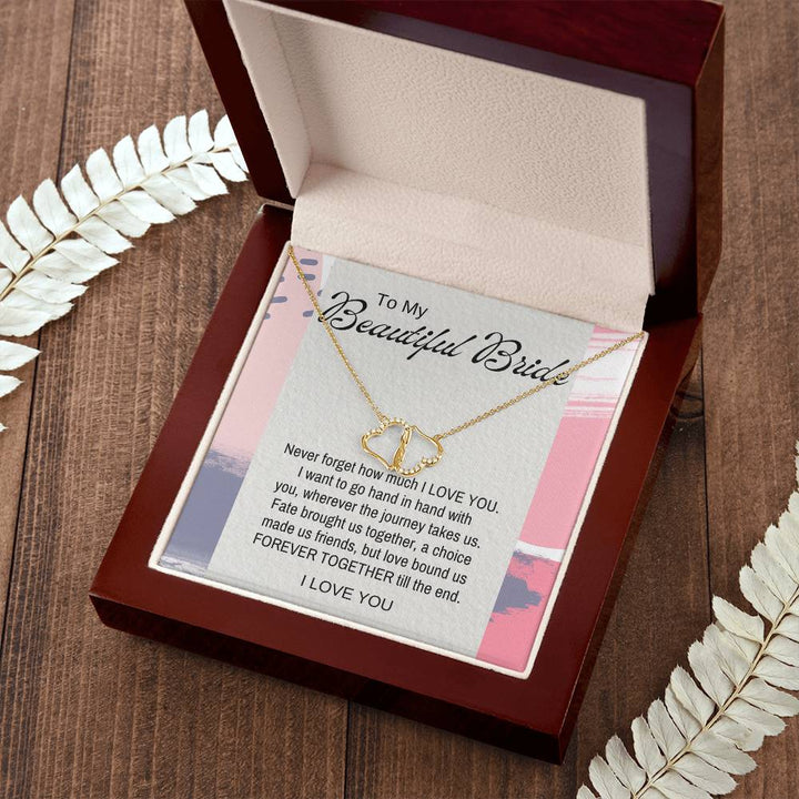 To My Beautiful Bride | Never forget how much I LOVE YOU. I want to go hand in hand with you, wherever the journey takes us - Everlasting Love Necklace