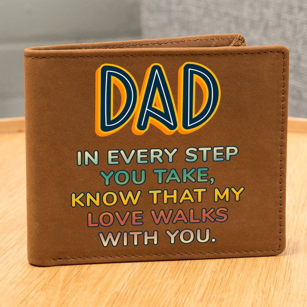 Dad | In every step you take, knew that my Love walks with you - Graphic Leather Wallet