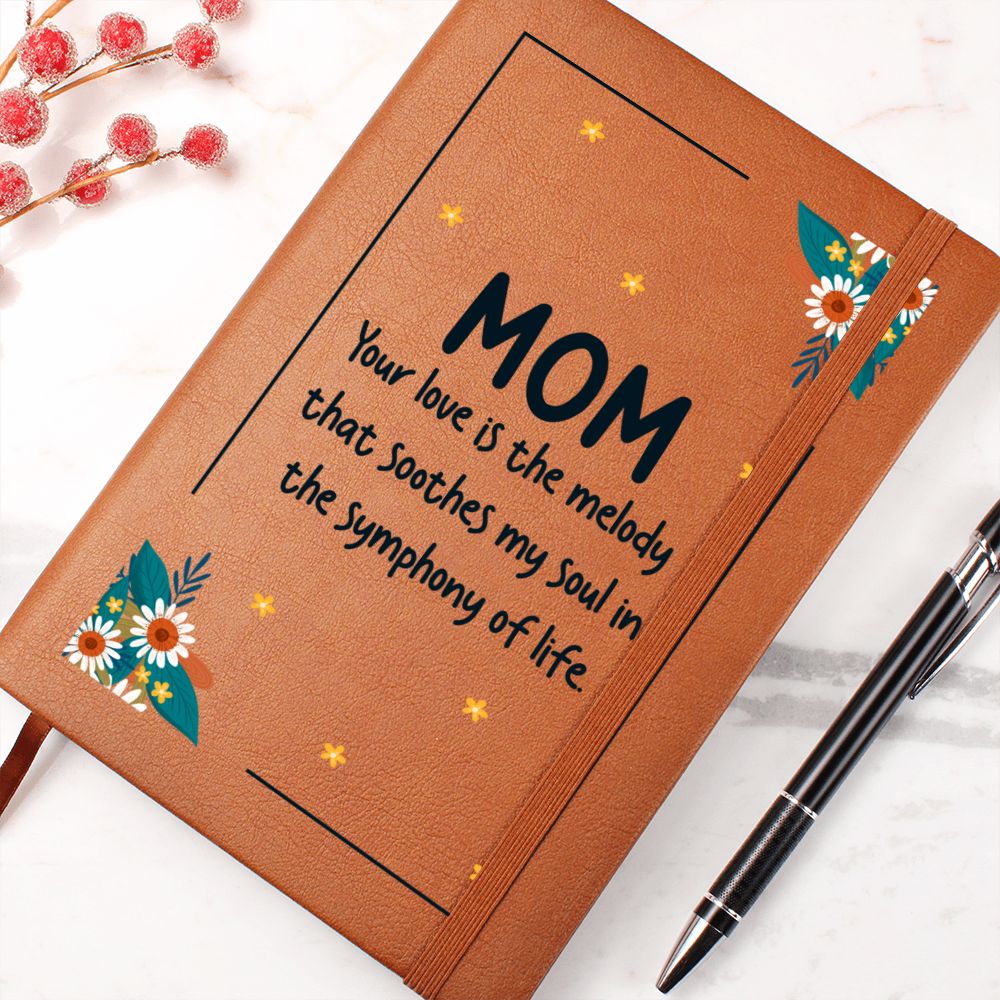 Mom | Your Love is the melody that soothes my soul in the symphony of life - Graphic Leather Journal