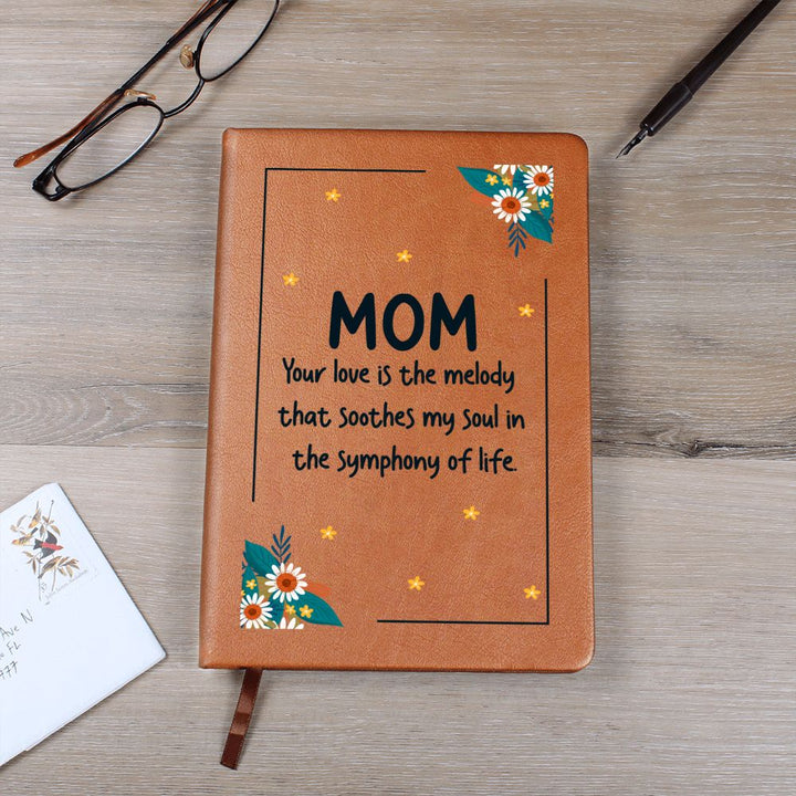 Mom | Your Love is the melody that soothes my soul in the symphony of life - Graphic Leather Journal