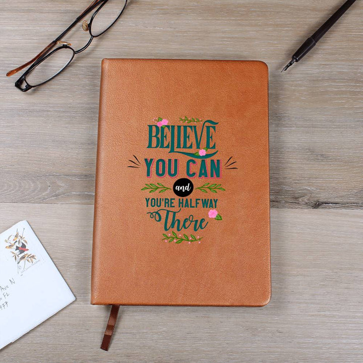 Believe you can and You're half way there - Graphic Leather Journal