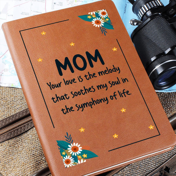 Mom | Your Love is the melody that soothes my soul in the symphony of life - Graphic Leather Journal