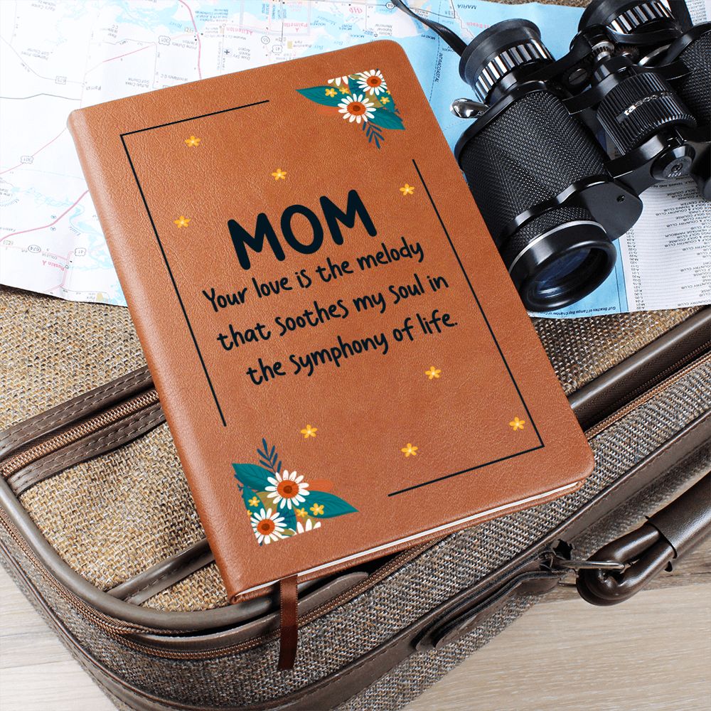 Mom | Your Love is the melody that soothes my soul in the symphony of life - Graphic Leather Journal