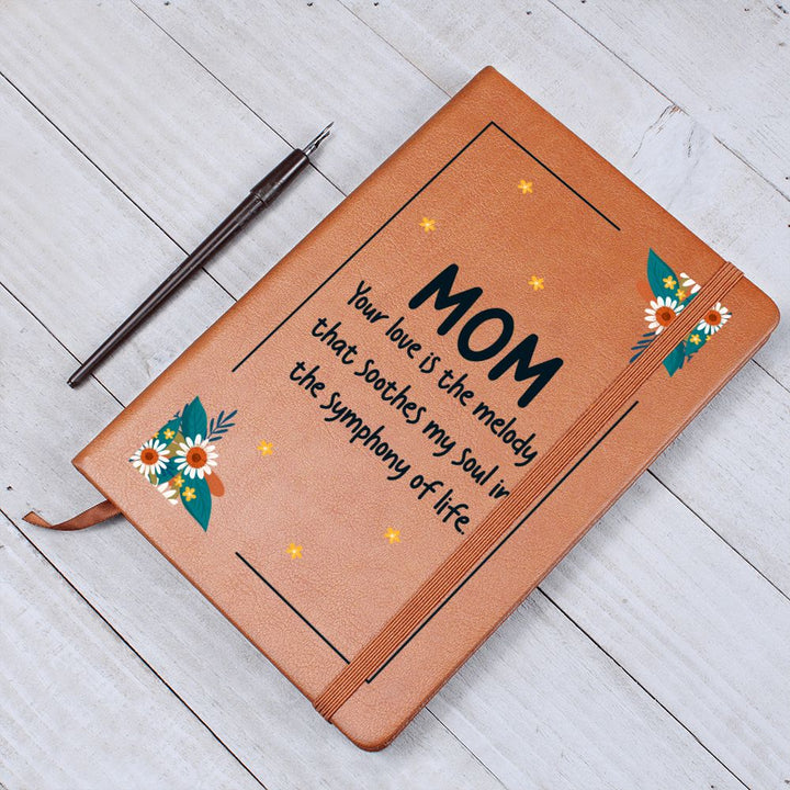 Mom | Your Love is the melody that soothes my soul in the symphony of life - Graphic Leather Journal