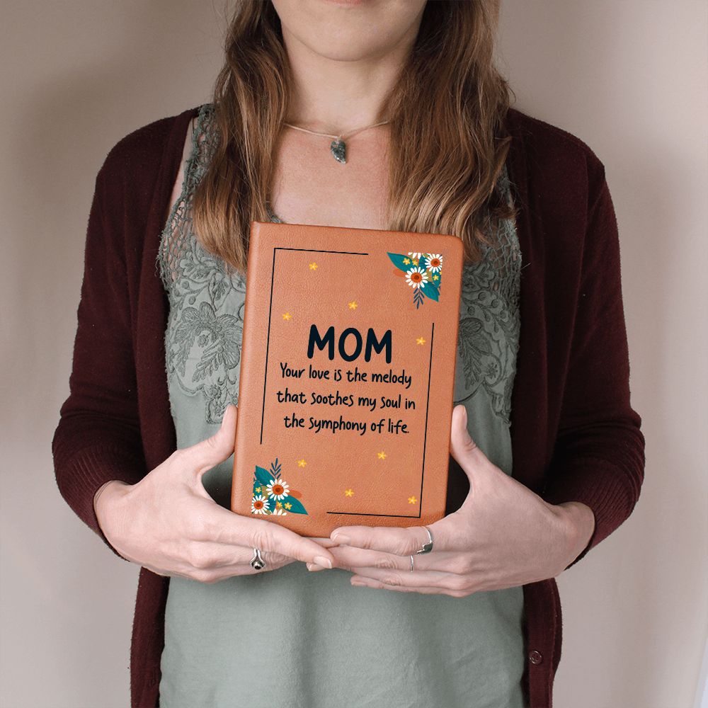 Mom | Your Love is the melody that soothes my soul in the symphony of life - Graphic Leather Journal