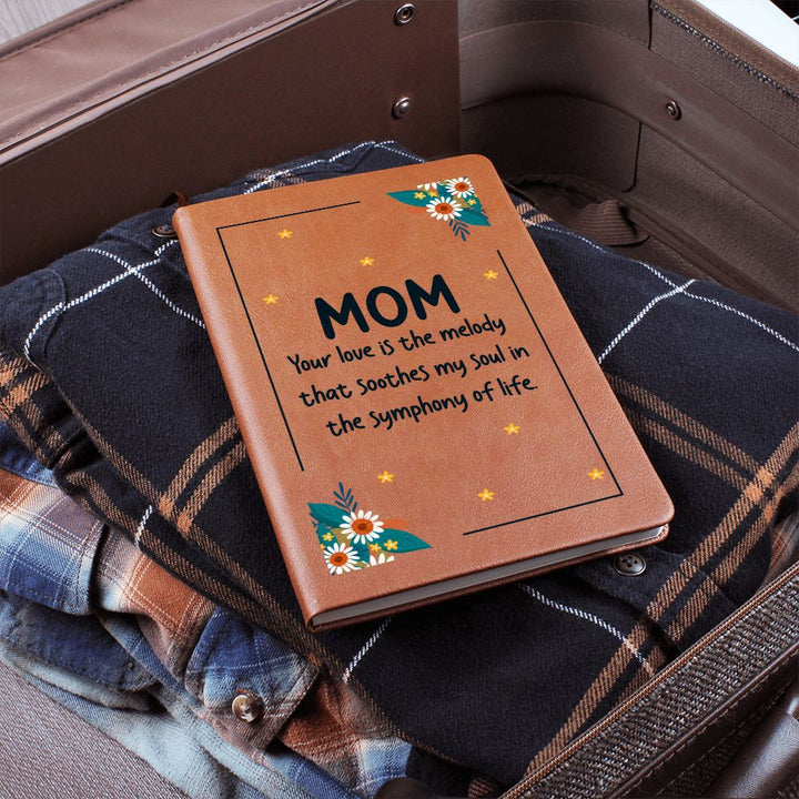 Mom | Your Love is the melody that soothes my soul in the symphony of life - Graphic Leather Journal