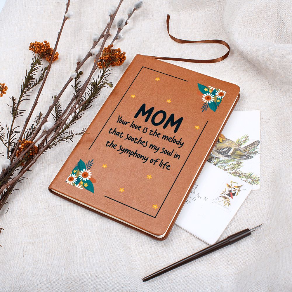 Mom | Your Love is the melody that soothes my soul in the symphony of life - Graphic Leather Journal