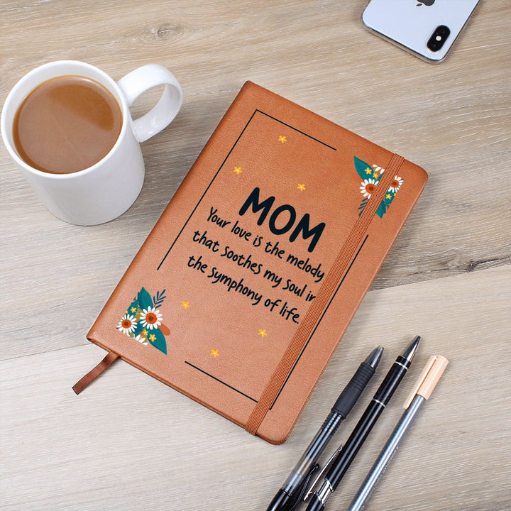 Mom | Your Love is the melody that soothes my soul in the symphony of life - Graphic Leather Journal