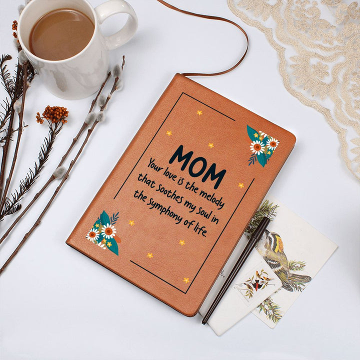 Mom | Your Love is the melody that soothes my soul in the symphony of life - Graphic Leather Journal