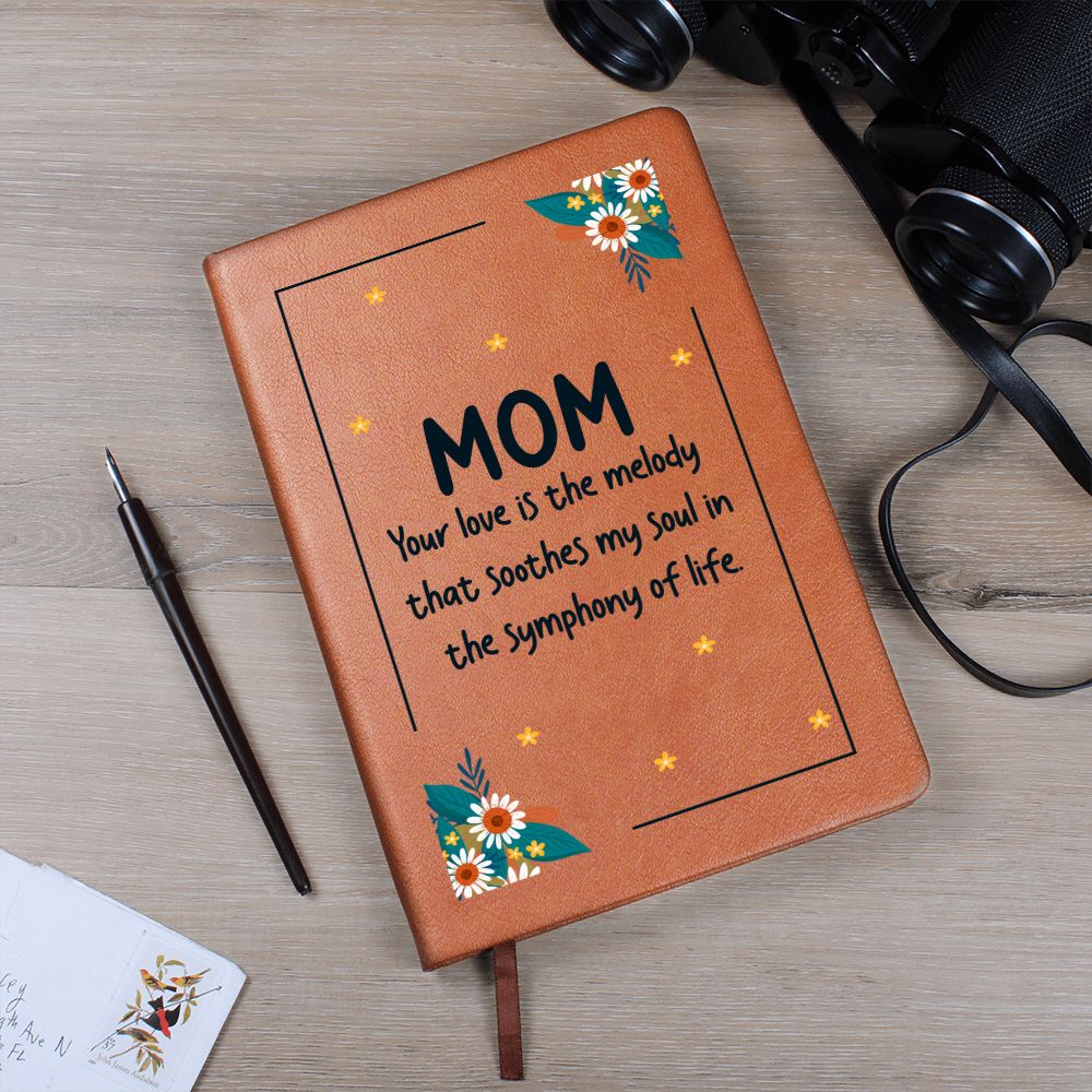 Mom | Your Love is the melody that soothes my soul in the symphony of life - Graphic Leather Journal