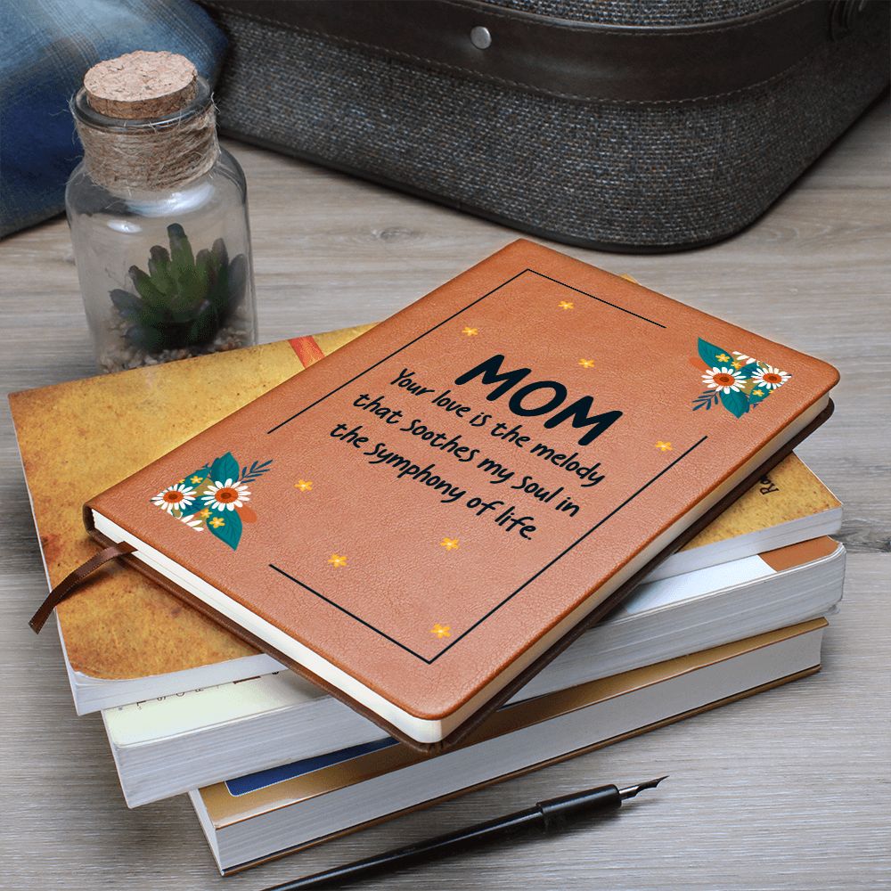 Mom | Your Love is the melody that soothes my soul in the symphony of life - Graphic Leather Journal